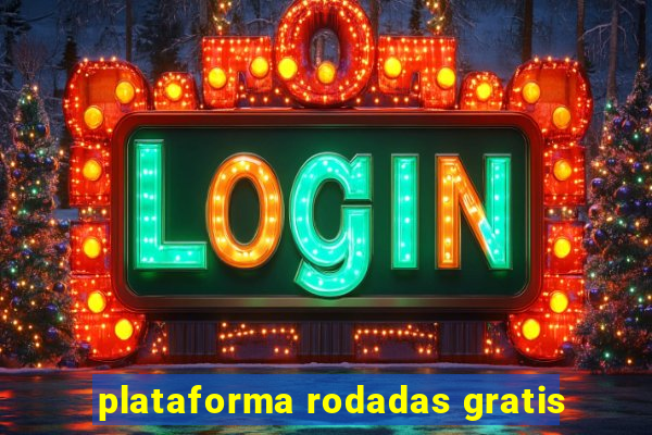 plataforma rodadas gratis