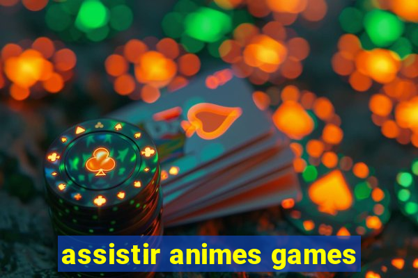 assistir animes games