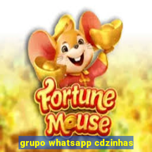 grupo whatsapp cdzinhas