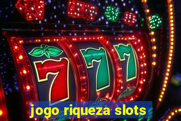 jogo riqueza slots