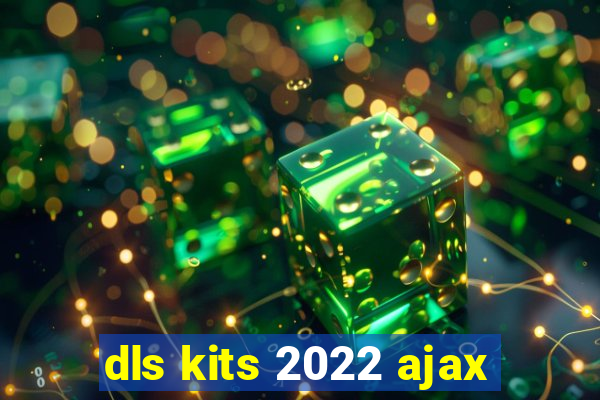 dls kits 2022 ajax