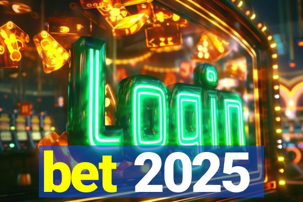 bet 2025