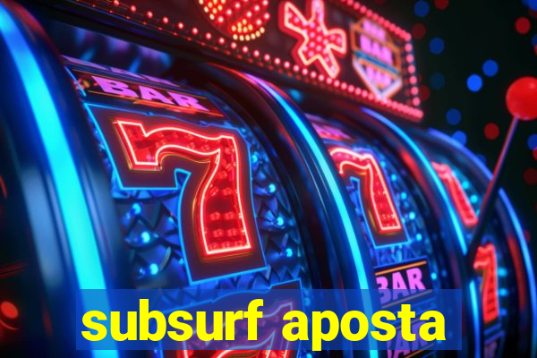 subsurf aposta