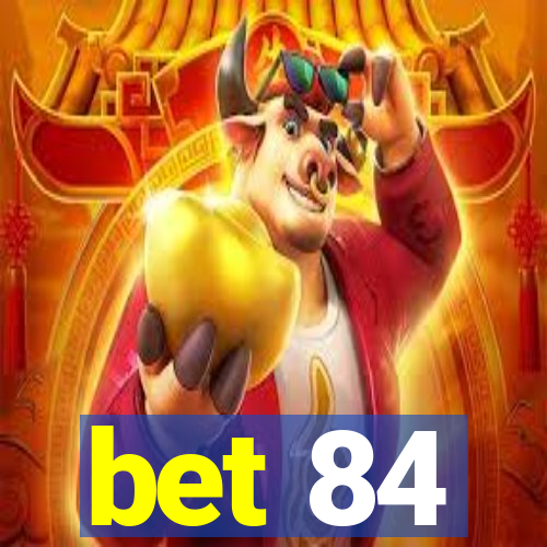 bet 84