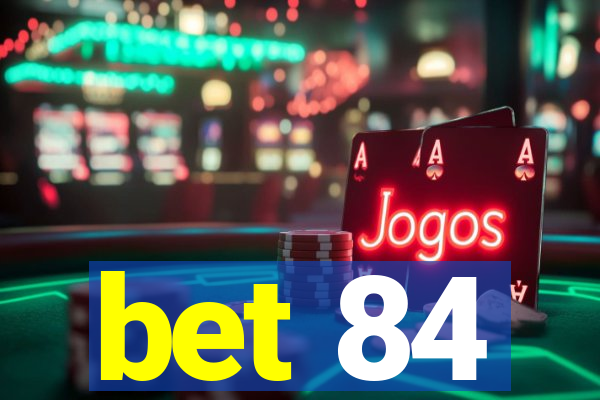 bet 84