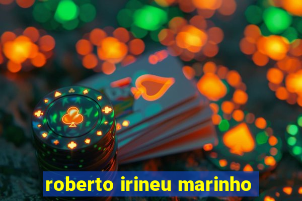 roberto irineu marinho