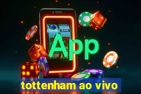 tottenham ao vivo