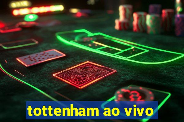 tottenham ao vivo