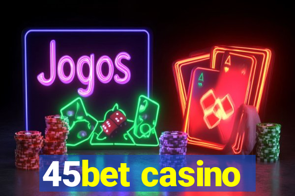 45bet casino