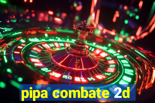 pipa combate 2d