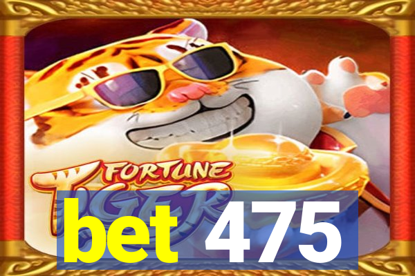 bet 475