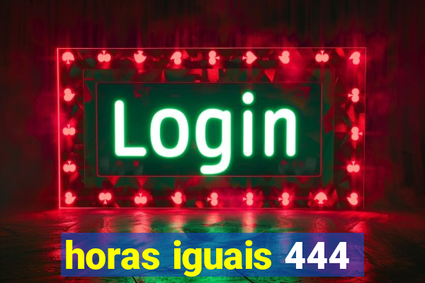 horas iguais 444