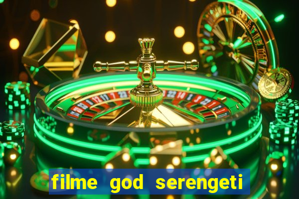 filme god serengeti completo dublado