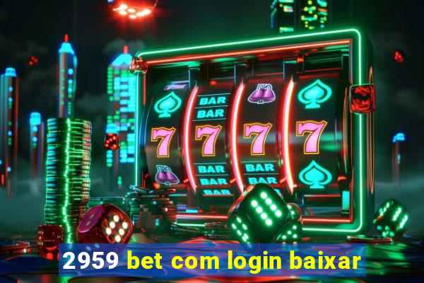 2959 bet com login baixar