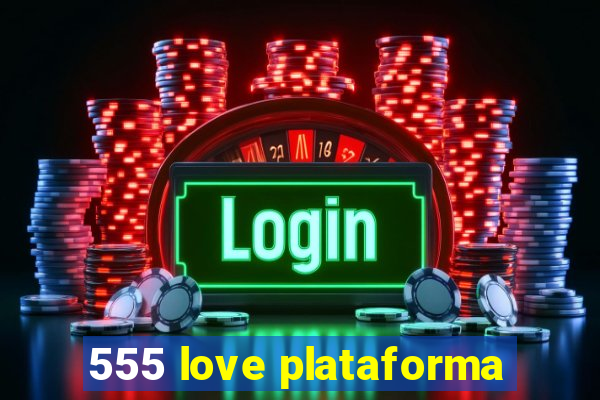 555 love plataforma