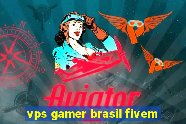 vps gamer brasil fivem