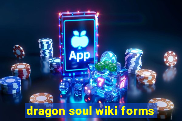 dragon soul wiki forms