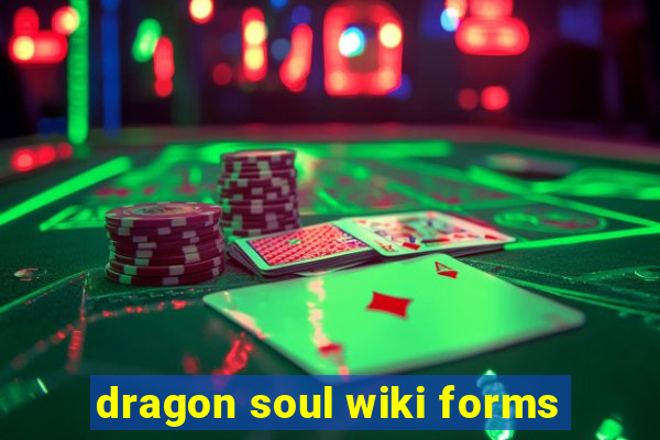 dragon soul wiki forms