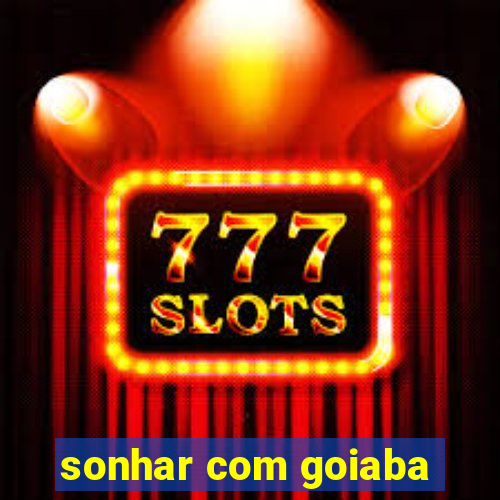 sonhar com goiaba