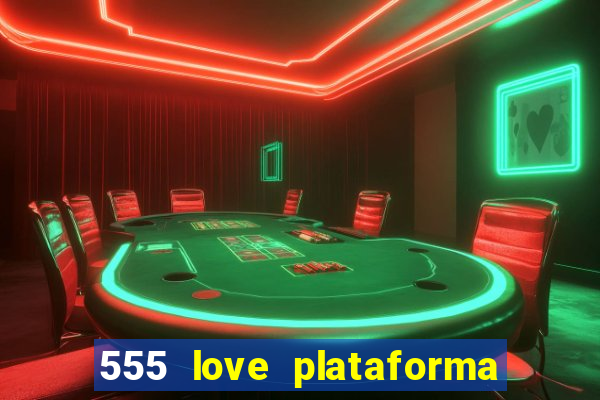 555 love plataforma de jogos