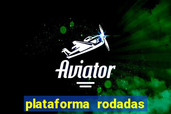 plataforma rodadas gratis sem deposito