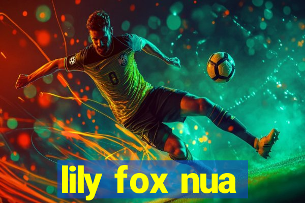 lily fox nua