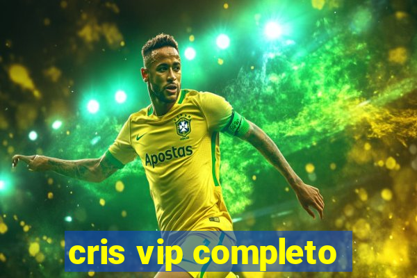 cris vip completo