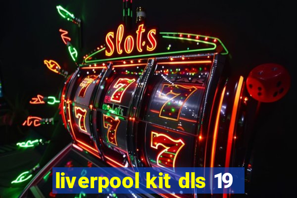 liverpool kit dls 19