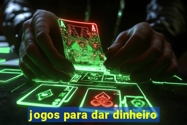 jogos para dar dinheiro