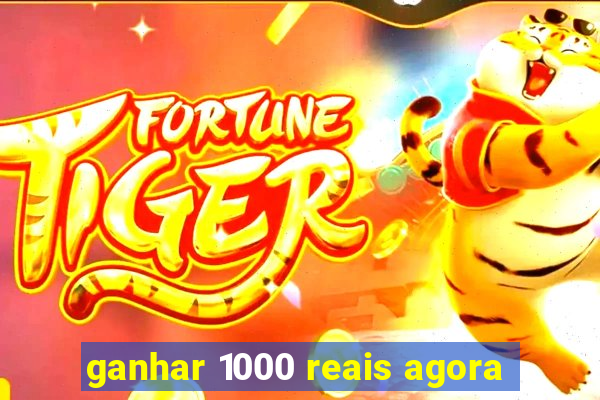 ganhar 1000 reais agora