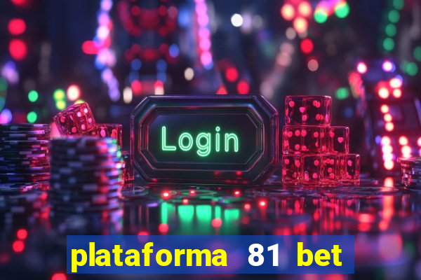 plataforma 81 bet é confiável