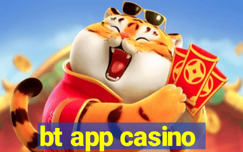 bt app casino