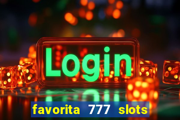 favorita 777 slots é confiável