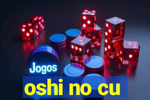 oshi no cu