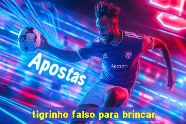 tigrinho falso para brincar