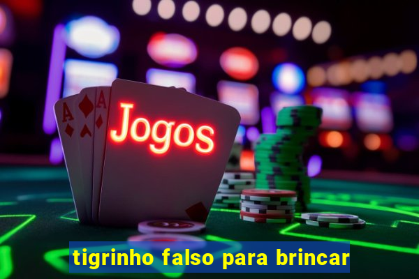 tigrinho falso para brincar