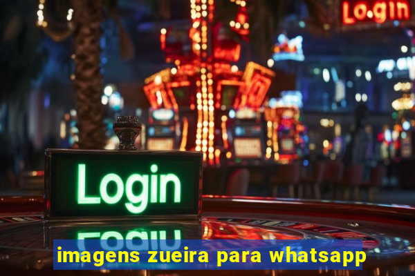 imagens zueira para whatsapp