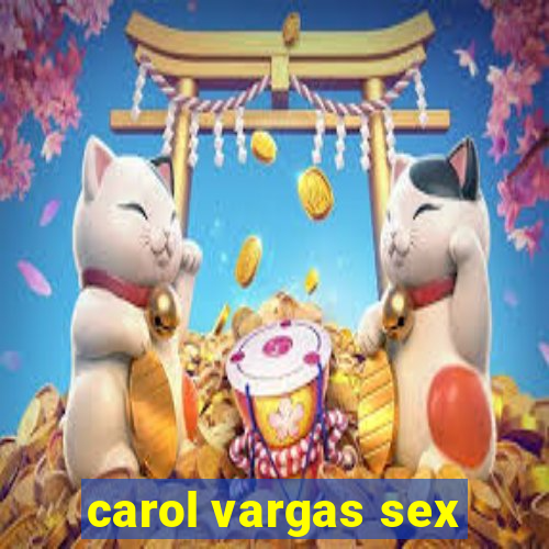 carol vargas sex