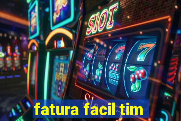 fatura facil tim