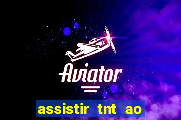 assistir tnt ao vivo gratis online