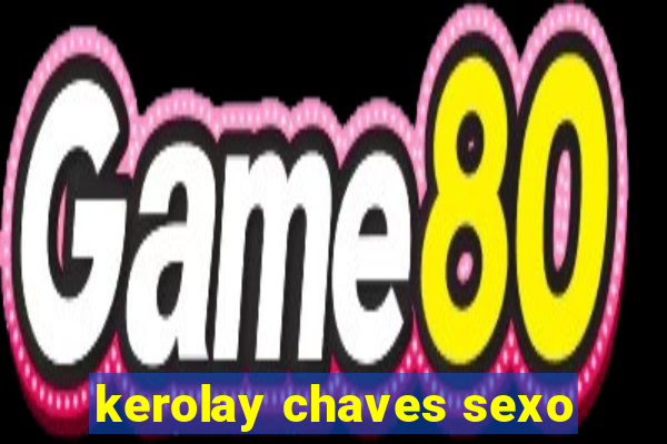 kerolay chaves sexo