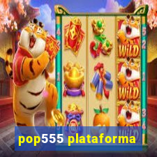 pop555 plataforma