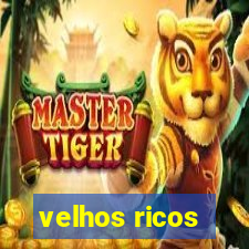 velhos ricos