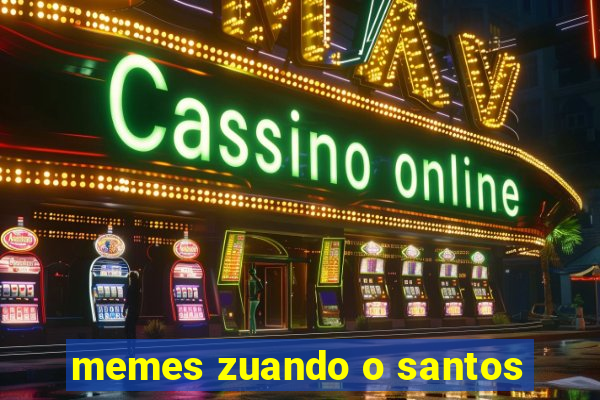 memes zuando o santos