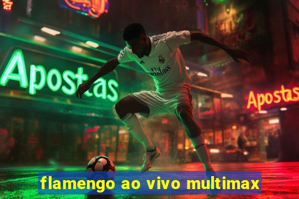 flamengo ao vivo multimax