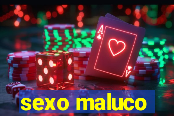 sexo maluco