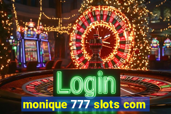 monique 777 slots com