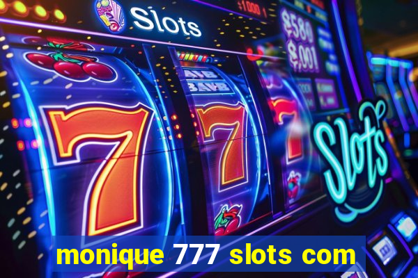 monique 777 slots com