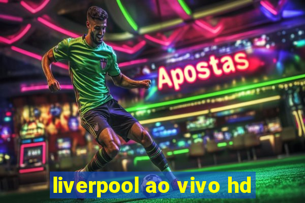 liverpool ao vivo hd