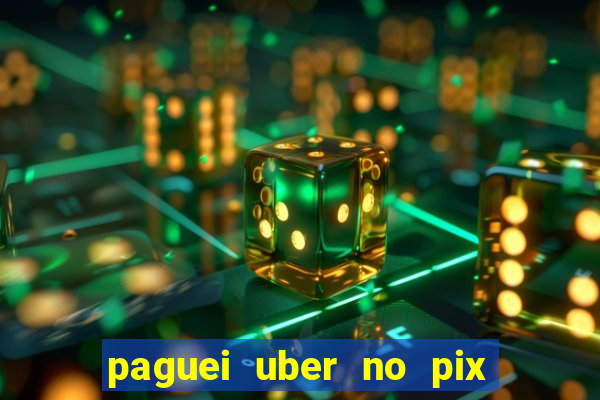 paguei uber no pix e nao achou motorista